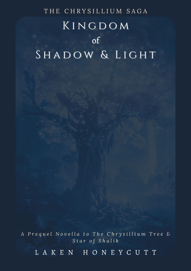The cover of Kingdom of Shadow and Light - a mystical tree festooned with magical lights, in blue relief, with captions reading The Chrysillium Saga - Kingdom of Shadow and Light - by Laken Honeycutt
